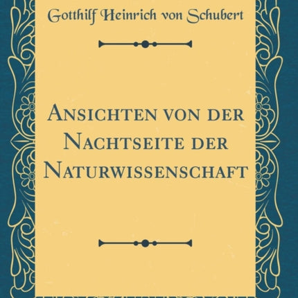 Ansichten von der Nachtseite der Naturwissenschaft Classic Reprint