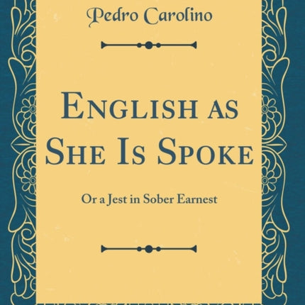 English as She Is Spoke Or a Jest in Sober Earnest Classic Reprint