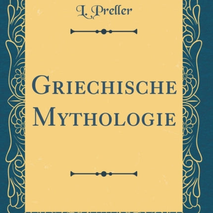 Griechische Mythologie Classic Reprint