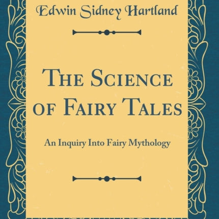 The Science of Fairy Tales An Inquiry Into Fairy Mythology Classic Reprint
