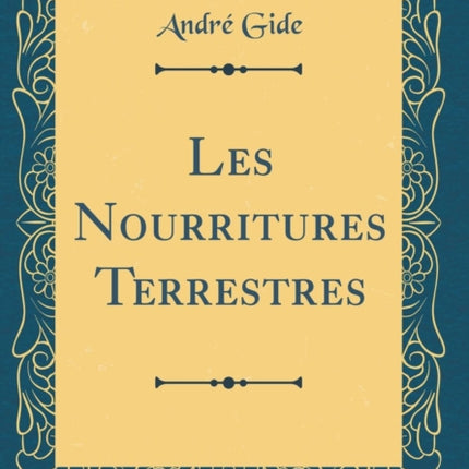 Les Nourritures Terrestres Classic Reprint