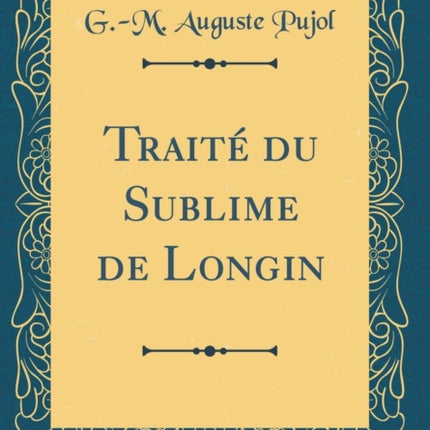 Traité du Sublime de Longin Classic Reprint