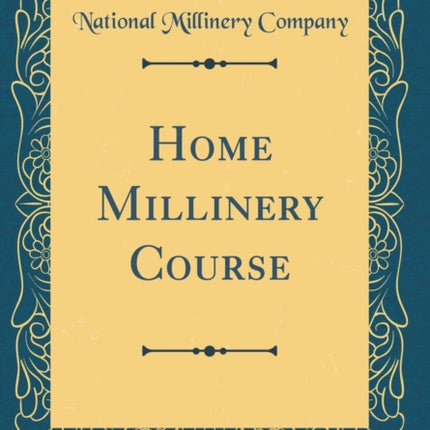 Home Millinery Course Classic Reprint