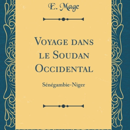 Voyage dans le Soudan Occidental SénégambieNiger Classic Reprint
