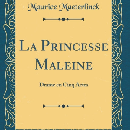 La Princesse Maleine Drame en Cinq Actes Classic Reprint