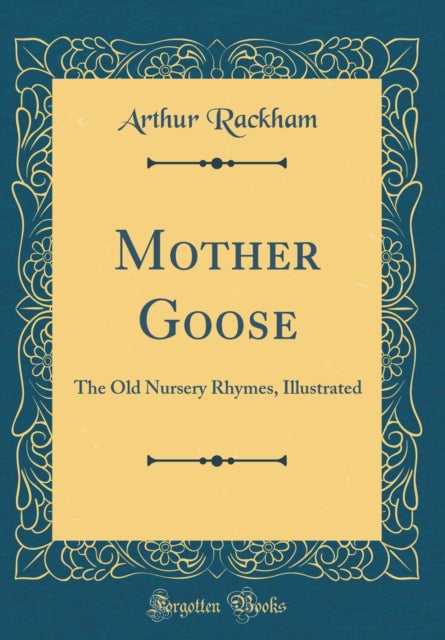 Mother Goose The Old Nursery Rhymes Illustrated Classic Reprint