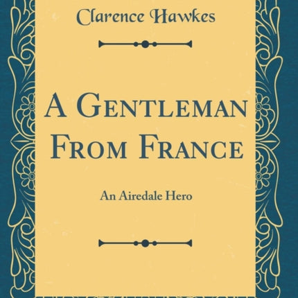 A Gentleman From France An Airedale Hero Classic Reprint