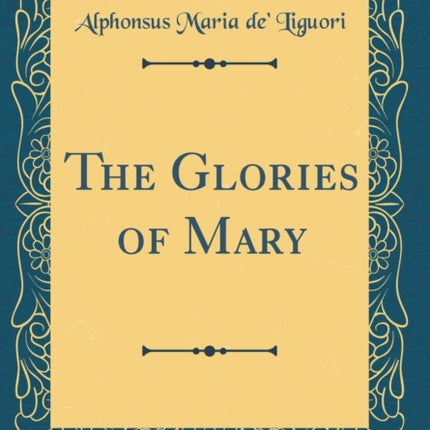 The Glories of Mary Classic Reprint