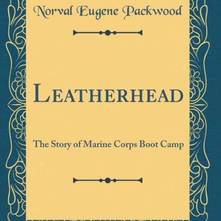 Leatherhead The Story of Marine Corps Boot Camp Classic Reprint