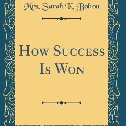 How Success Is Won Classic Reprint
