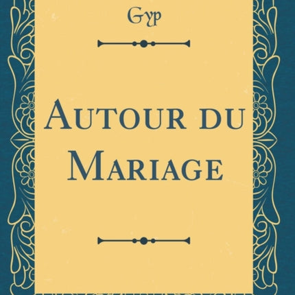Autour du Mariage Classic Reprint