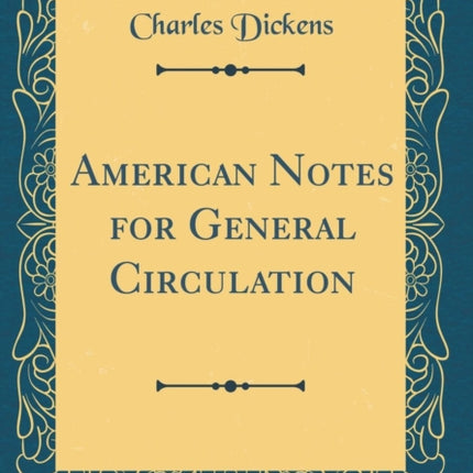 American Notes for General Circulation Classic Reprint