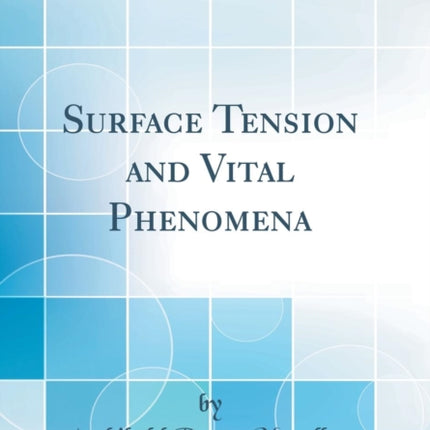 Surface Tension and Vital Phenomena Classic Reprint