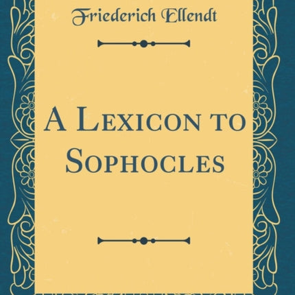 A Lexicon to Sophocles Classic Reprint