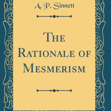 The Rationale of Mesmerism Classic Reprint