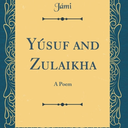 Yúsuf and Zulaikha A Poem Classic Reprint