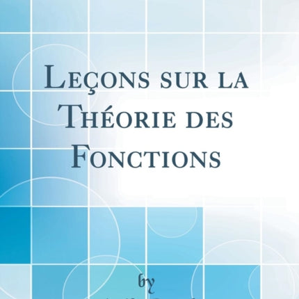 Leons sur la Thorie des Fonctions Classic Reprint