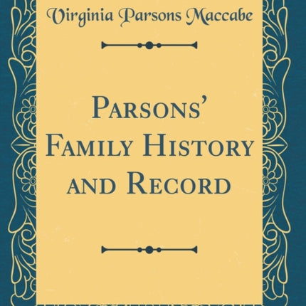 Parsons Family History and Record Classic Reprint