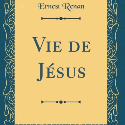 Vie de Jésus Classic Reprint