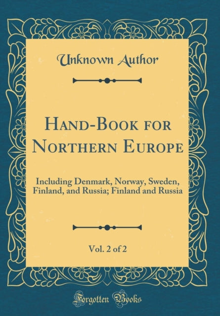 Hand-Book for Northern Europe, Vol. 2 of 2: Including Denmark, Norway, Sweden, Finland, and Russia; Finland and Russia (Classic Reprint)