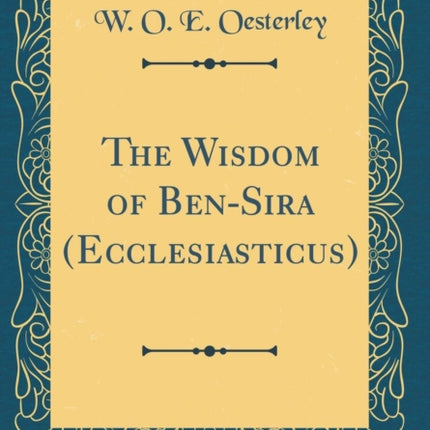 The Wisdom of BenSira Ecclesiasticus Classic Reprint