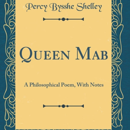 Queen Mab A Philosophical Poem With Notes Classic Reprint