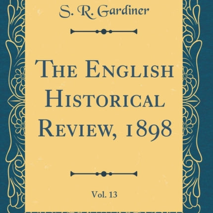 The English Historical Review 1898 Vol. 13 Classic Reprint