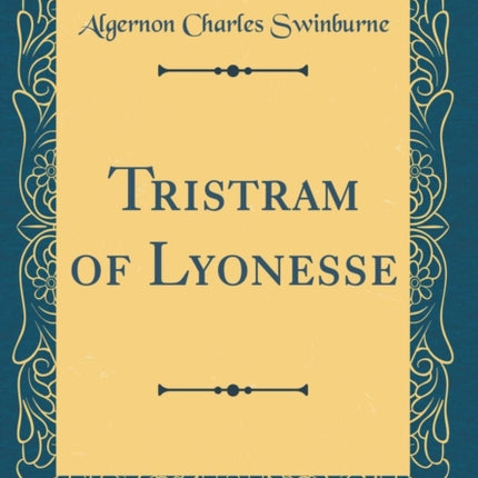 Tristram of Lyonesse Classic Reprint