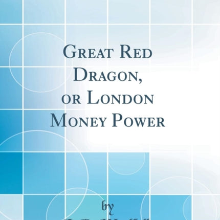 Great Red Dragon or London Money Power Classic Reprint