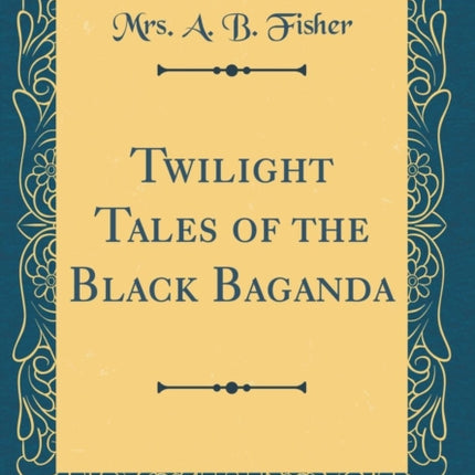 Twilight Tales of the Black Baganda Classic Reprint