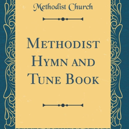 Methodist Hymn and Tune Book Classic Reprint