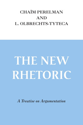 New Rhetoric, The: A Treatise on Argumentation