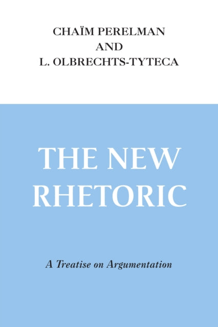 New Rhetoric, The: A Treatise on Argumentation