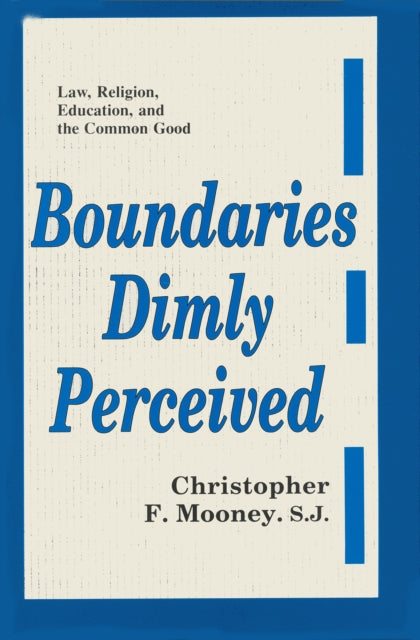 Boundaries Dimly Perceived: Law, Religion, Education and the Common Good