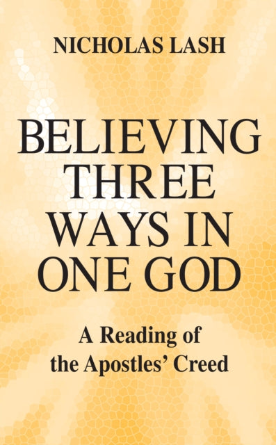 Believing Three Ways in One God: A Reading of the Apostles’ Creed