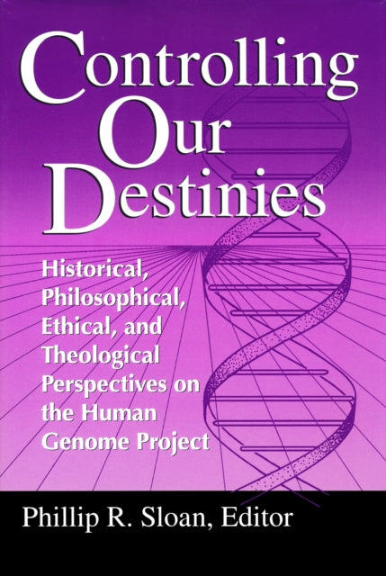 Controlling Our Destinies: Historical, Philosophical, Ethical, and Theological Perspectives on the Human Genome Project