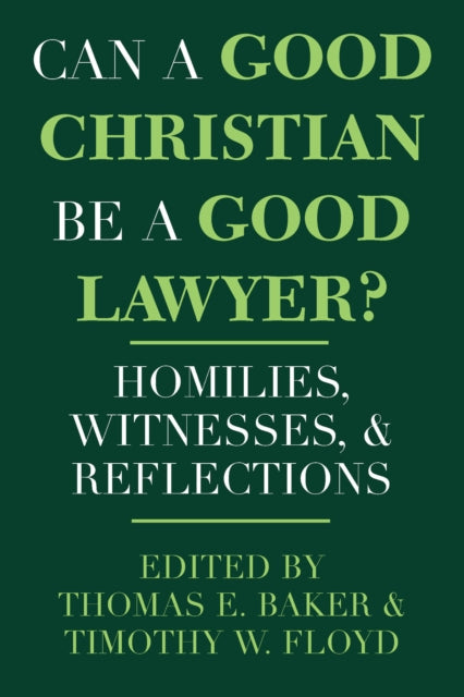 Can a Good Christian Be a Good Lawyer?: Homilies, Witnesses, and Reflections