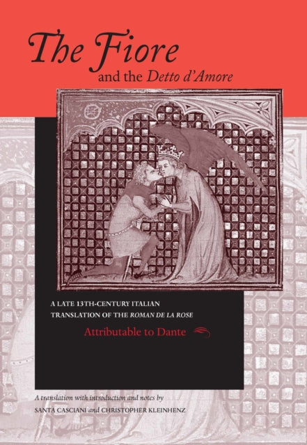 Fiore and the Detto d’Amore, The: A Late-Thirteenth-Century Italian Translation of the Roman de la Rose Attributable to Dante Alighieri