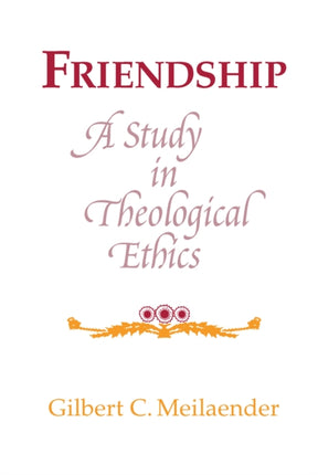 Friendship: A Study in Theological Ethics