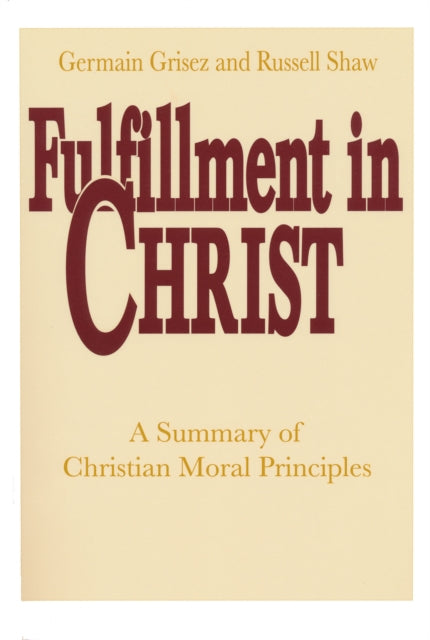 Fulfillment in Christ: A Summary of Christian Moral Principles