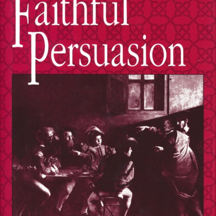 Faithful Persuasion: In Aid of a Rhetoric of Christian Theology