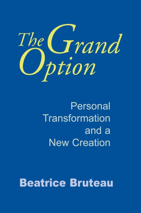 Grand Option The Personal Transformation and a New Creation 3 Gethsemani Studies in Psychological and Religious Anthropology