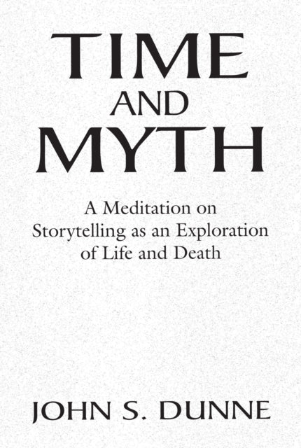 Time and Myth: A Meditation on Storytelling as an Exploration of Life and Death