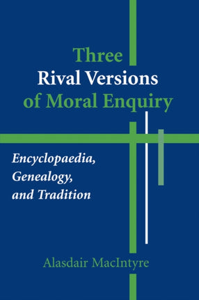 Three Rival Versions of Moral Enquiry: Encyclopaedia, Genealogy, and Tradition