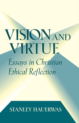 Vision and Virtue: Essays in Christian Ethical Reflection