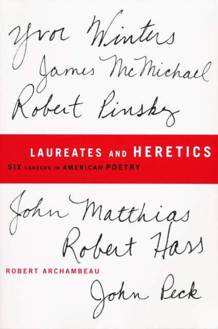 Laureates and Heretics: Six Careers in American Poetry