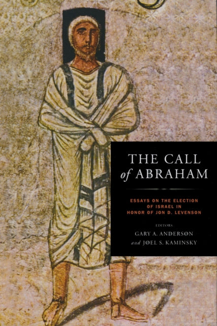 The Call of Abraham: Essays on the Election of Israel in Honor of Jon D. Levenson