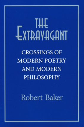 The Extravagant: Crossings of Modern Poetry and Modern Philosophy