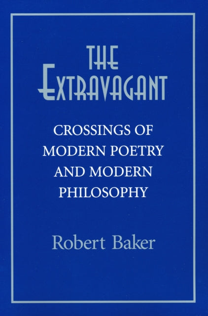 The Extravagant: Crossings of Modern Poetry and Modern Philosophy