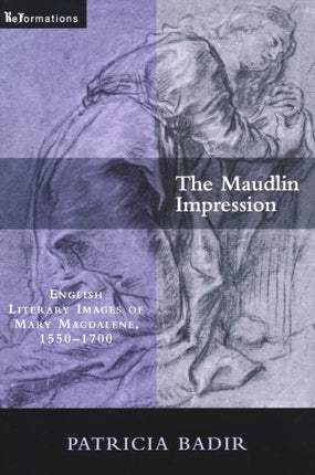 The Maudlin Impression: English Literary Images of Mary Magdalene, 1550-1700